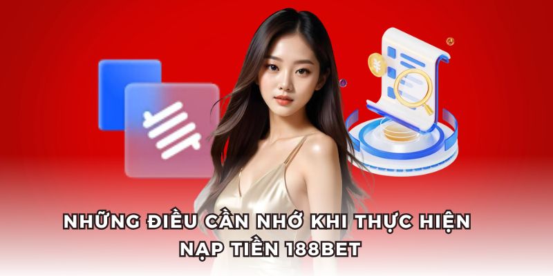 Những lưu ý game thủ cần nắm rõ khi nạp tiền 188BET. Những lưu ý game thủ cần nắm rõ khi nạp tiền 188BET.