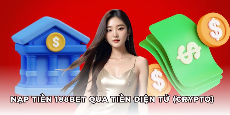 Nạp tiền 188BET bảo mật qua tiền điện tử. Nạp tiền 188BET bảo mật qua tiền điện tử.