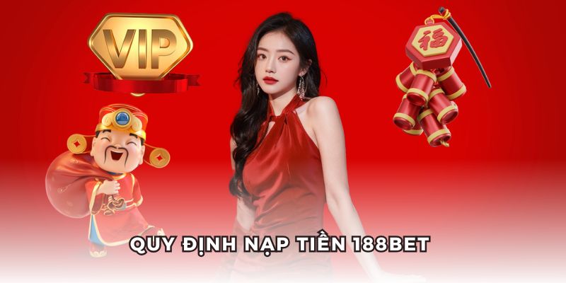 Những quy định quan trọng khi nạp tiền 188BET. Những quy định quan trọng khi nạp tiền 188BET.